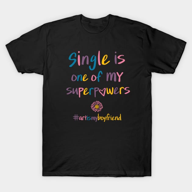 single is one of MY superpowers T-Shirt by kristinfrances